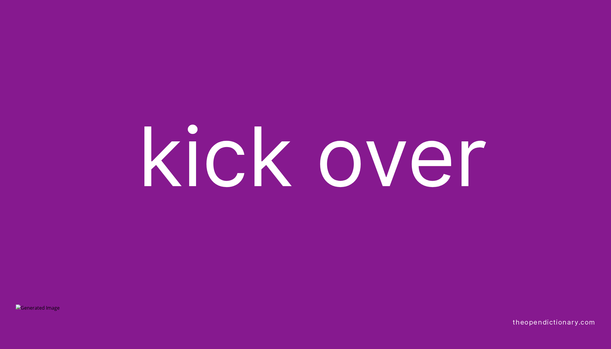 KICK OVER Phrasal Verb KICK OVER Definition, Meaning and Example